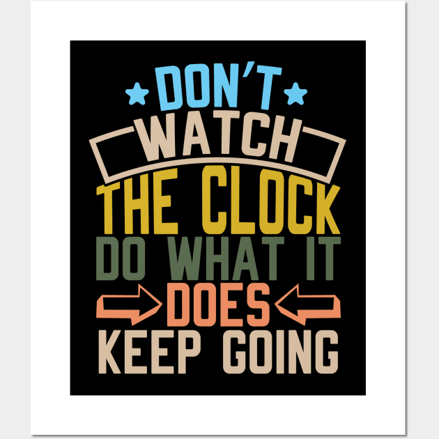 Don't watch the clock; do what it does. Keep going Wall Art by WoodShop93